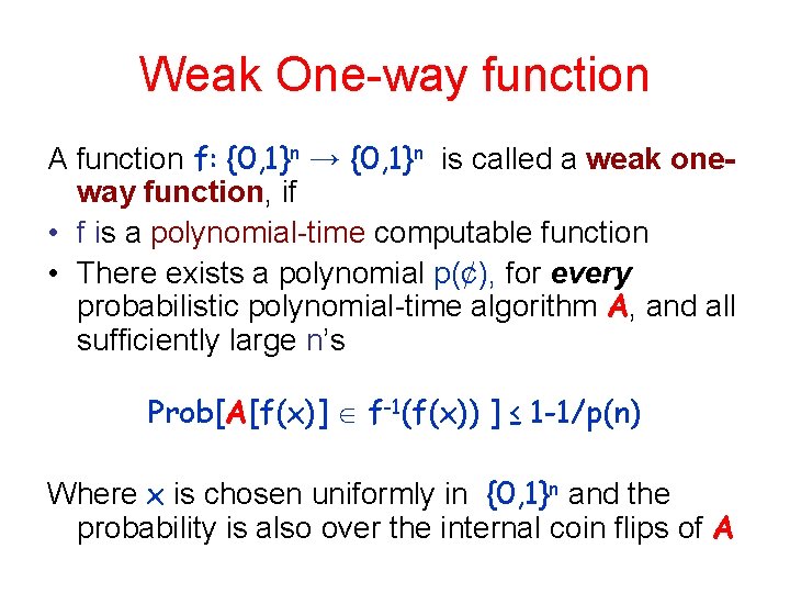 Weak One-way function A function f: {0, 1}n → {0, 1}n is called a