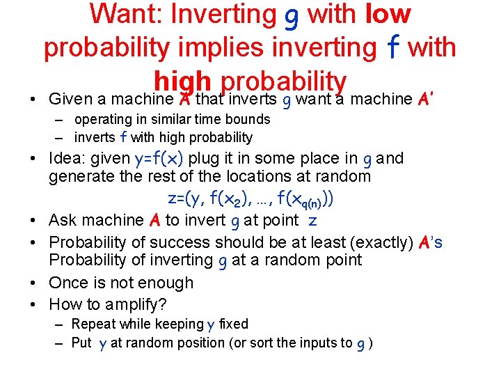 Want: Inverting g with low probability implies inverting f with high probability • Given