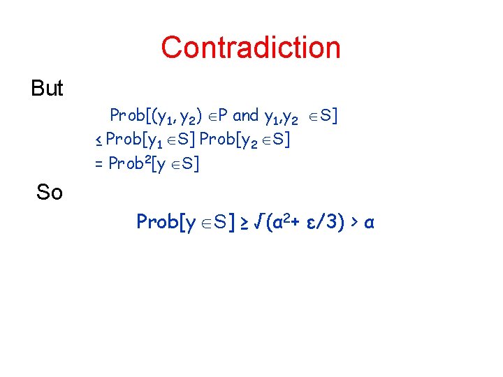 Contradiction But Prob[(y 1, y 2) P and y 1, y 2 S] ≤