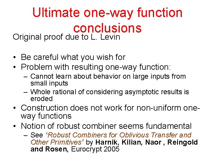 Ultimate one-way function conclusions Original proof due to L. Levin • Be careful what