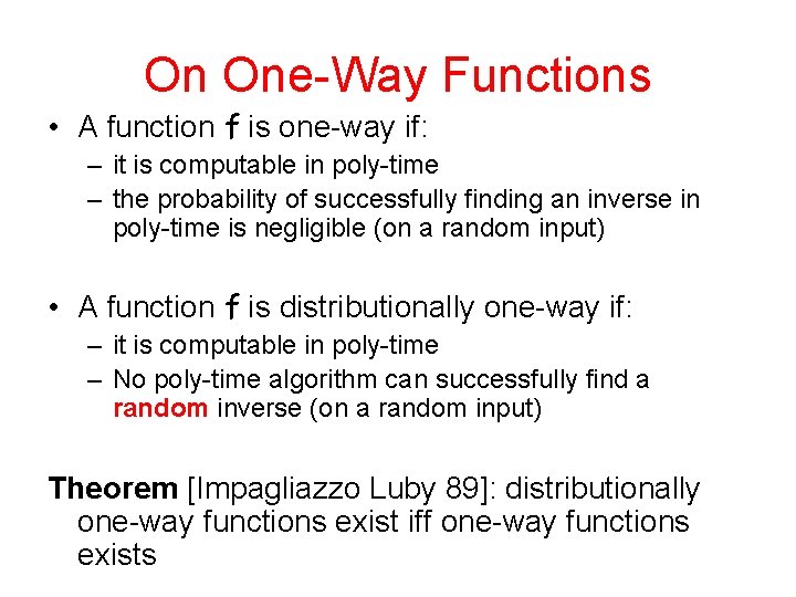 On One-Way Functions • A function f is one-way if: – it is computable