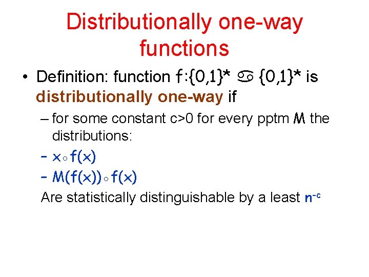 Distributionally one-way functions • Definition: function f: {0, 1}* is distributionally one-way if –