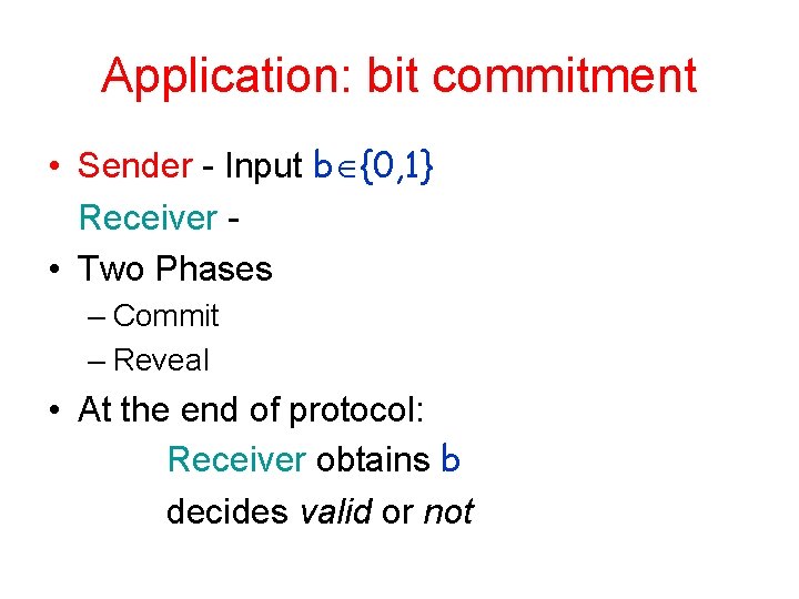 Application: bit commitment • Sender - Input b {0, 1} Receiver • Two Phases