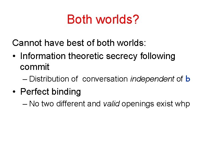 Both worlds? Cannot have best of both worlds: • Information theoretic secrecy following commit