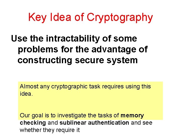 Key Idea of Cryptography Use the intractability of some problems for the advantage of