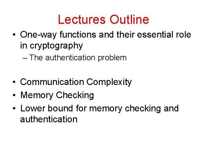 Lectures Outline • One-way functions and their essential role in cryptography – The authentication