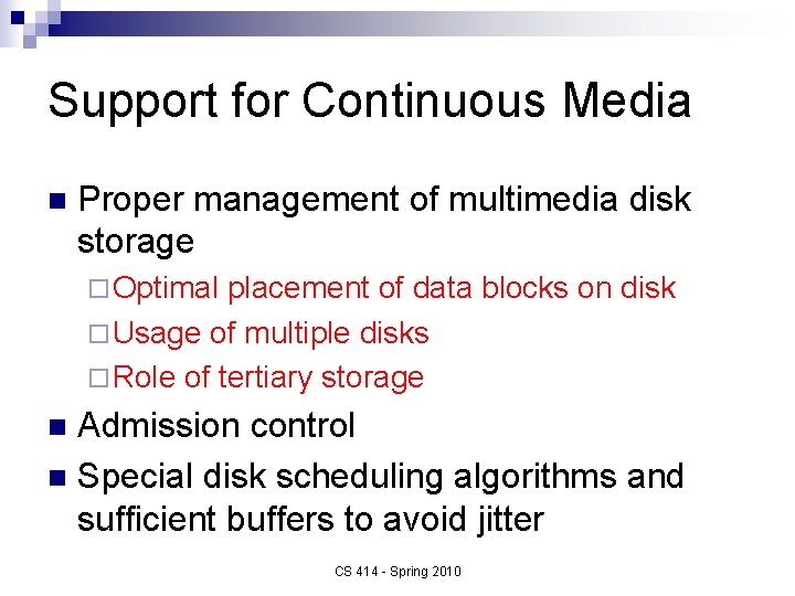 Support for Continuous Media n Proper management of multimedia disk storage ¨ Optimal placement