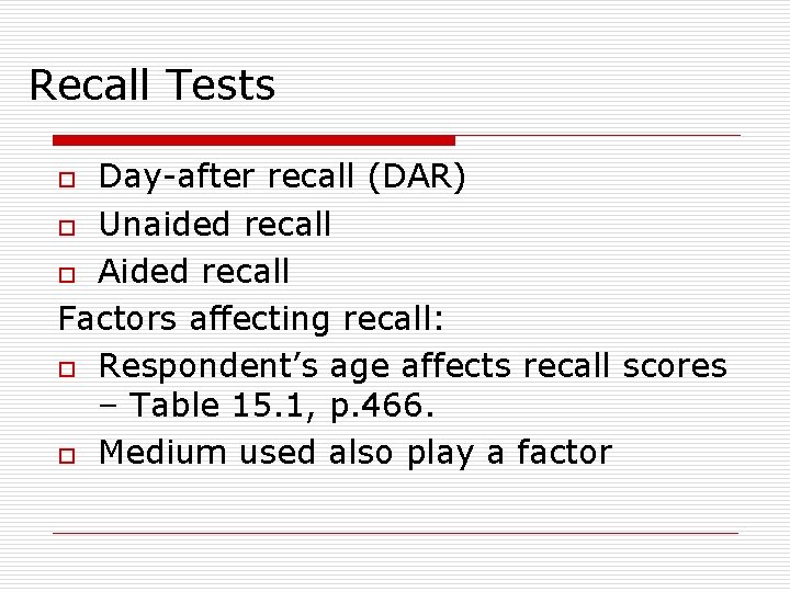 Recall Tests Day-after recall (DAR) o Unaided recall o Aided recall Factors affecting recall: Recall Tests Day-after recall (DAR) o Unaided recall o Aided recall Factors affecting recall: