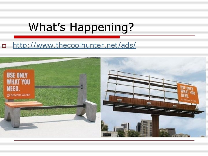 What’s Happening? o http: //www. thecoolhunter. net/ads/ What’s Happening? o http: //www. thecoolhunter. net/ads/