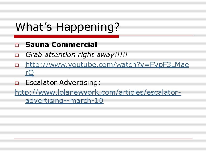 What’s Happening? Sauna Commercial o Grab attention right away!!!!! o http: //www. youtube. com/watch? What’s Happening? Sauna Commercial o Grab attention right away!!!!! o http: //www. youtube. com/watch?