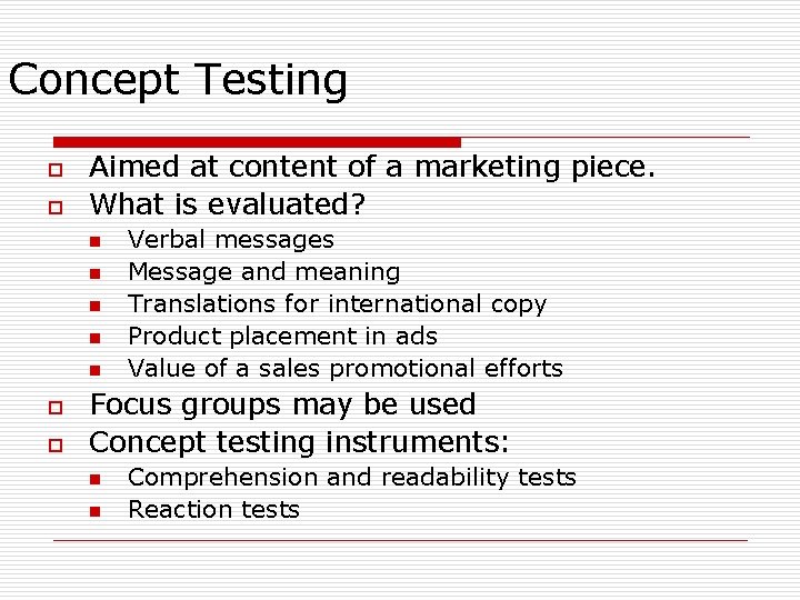 Concept Testing o o Aimed at content of a marketing piece. What is evaluated? Concept Testing o o Aimed at content of a marketing piece. What is evaluated?