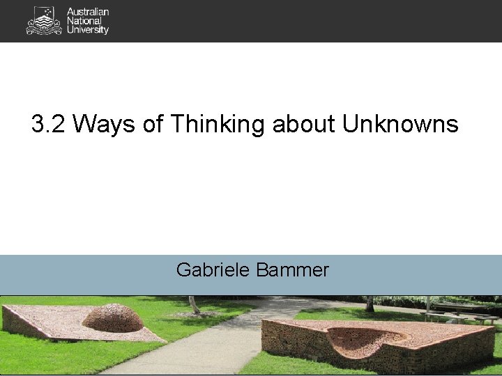 3. 2 Ways of Thinking about Unknowns Gabriele Bammer 