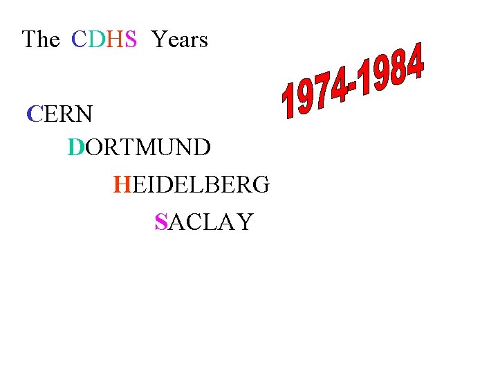 The CDHS Years CERN DORTMUND HEIDELBERG SACLAY 