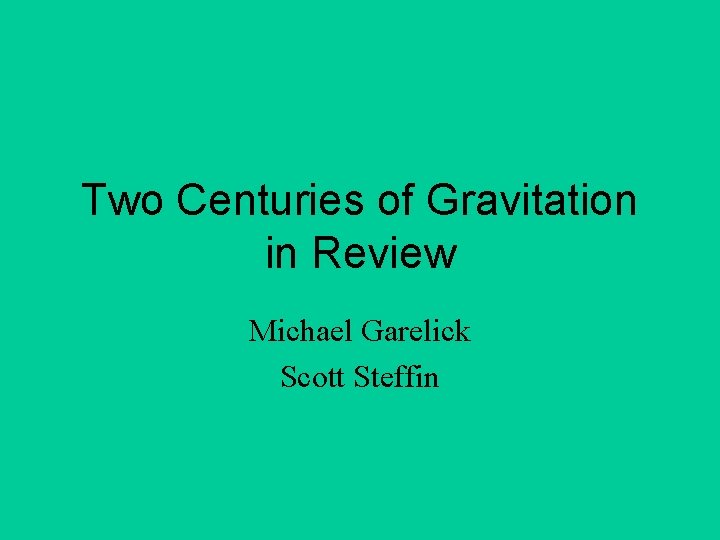 Two Centuries of Gravitation in Review Michael Garelick Scott Steffin 