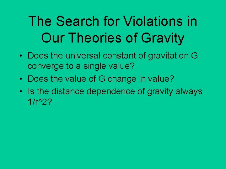 The Search for Violations in Our Theories of Gravity • Does the universal constant