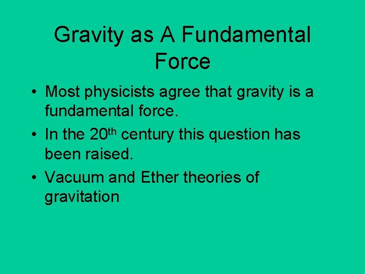 Gravity as A Fundamental Force • Most physicists agree that gravity is a fundamental