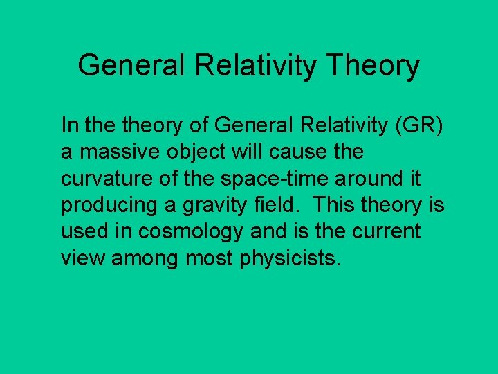 General Relativity Theory In theory of General Relativity (GR) a massive object will cause