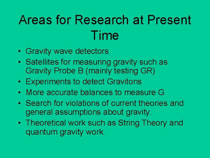 Areas for Research at Present Time • Gravity wave detectors • Satellites for measuring