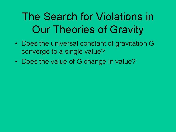 The Search for Violations in Our Theories of Gravity • Does the universal constant