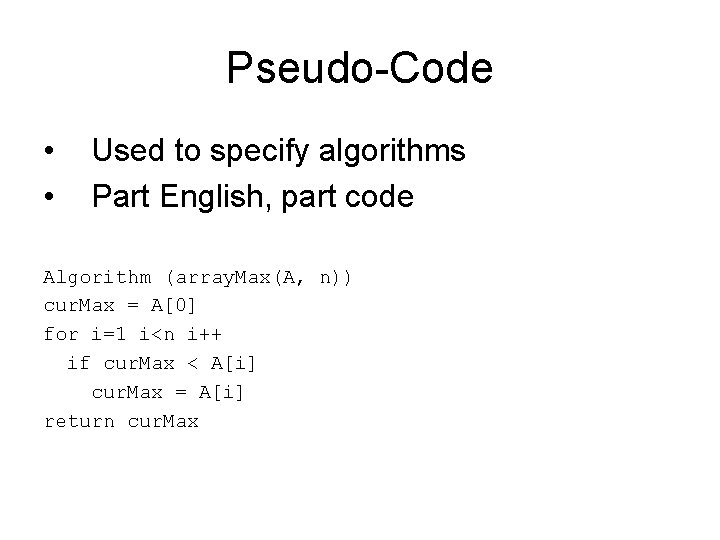 Pseudo-Code • • Used to specify algorithms Part English, part code Algorithm (array. Max(A,