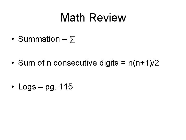 Math Review • Summation – ∑ • Sum of n consecutive digits = n(n+1)/2