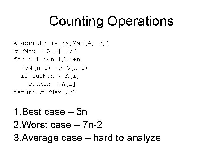 Counting Operations Algorithm (array. Max(A, n)) cur. Max = A[0] //2 for i=1 i<n