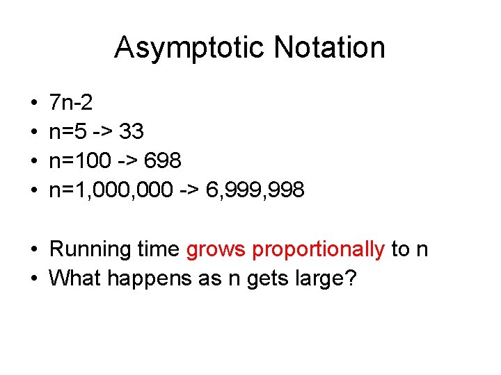 Asymptotic Notation • • 7 n-2 n=5 -> 33 n=100 -> 698 n=1, 000