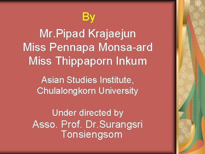 By Mr. Pipad Krajaejun Miss Pennapa Monsa-ard Miss Thippaporn Inkum Asian Studies Institute, Chulalongkorn