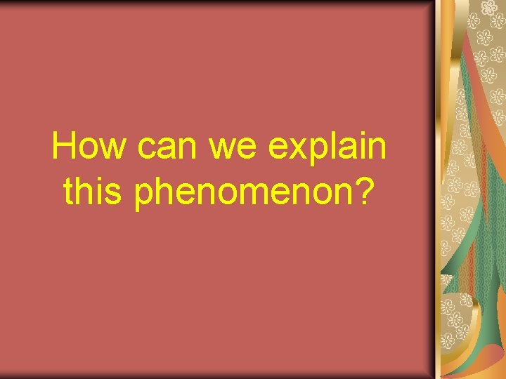 How can we explain this phenomenon? 