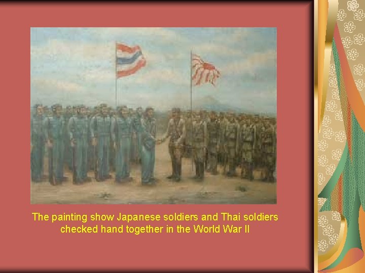 The painting show Japanese soldiers and Thai soldiers checked hand together in the World