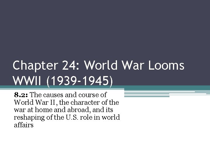 Chapter 24: World War Looms WWII (1939 -1945) 8. 2: The causes and course