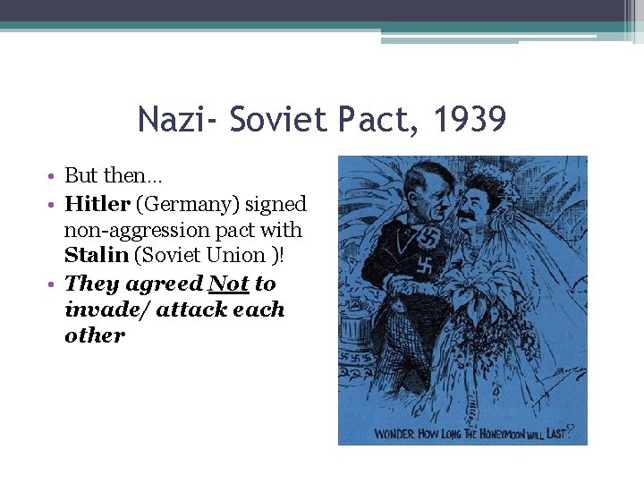 Nazi- Soviet Pact, 1939 • But then… • Hitler (Germany) signed non-aggression pact with