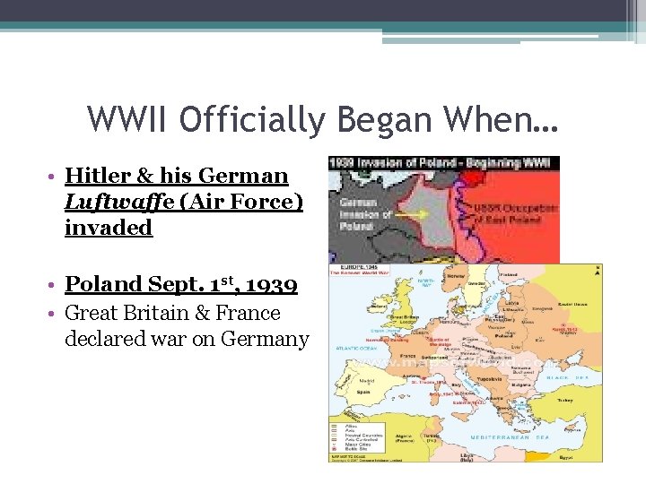 WWII Officially Began When… • Hitler & his German Luftwaffe (Air Force) invaded •