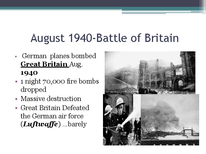 August 1940 -Battle of Britain • German planes bombed Great Britain Aug. 1940 •