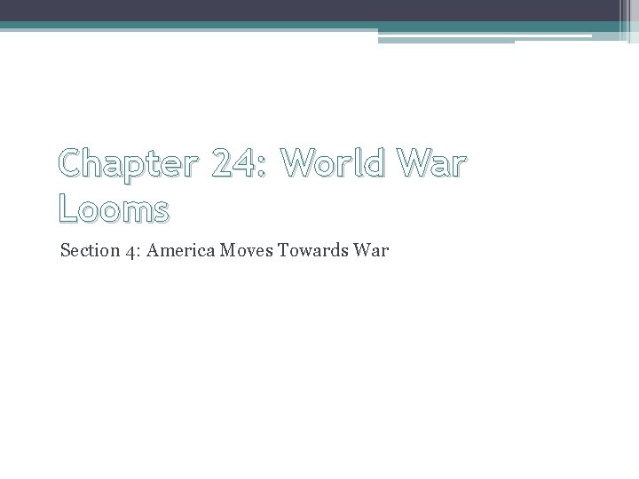 Chapter 24: World War Looms Section 4: America Moves Towards War 