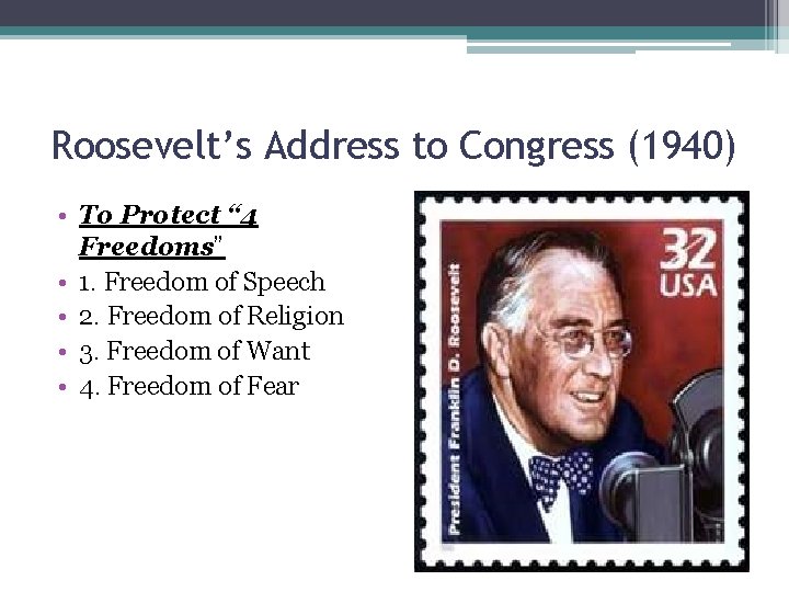 Roosevelt’s Address to Congress (1940) • To Protect “ 4 Freedoms” • 1. Freedom