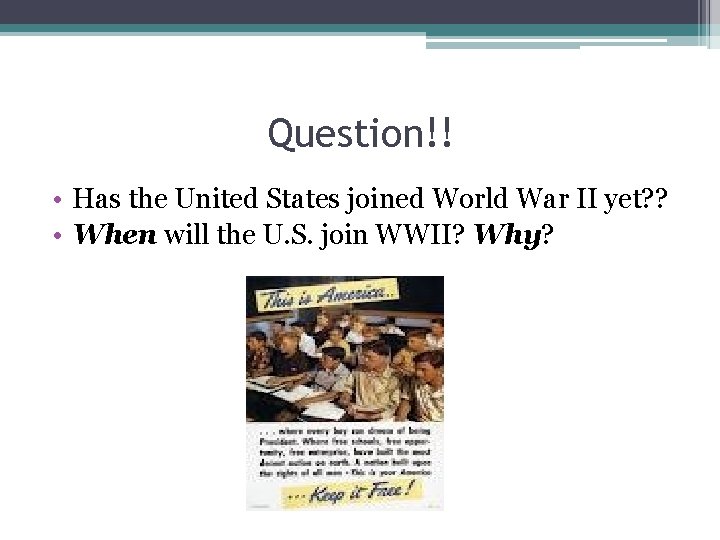 Question!! • Has the United States joined World War II yet? ? • When