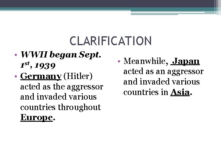 CLARIFICATION • WWII began Sept. 1 st, 1939 • Germany (Hitler) acted as the