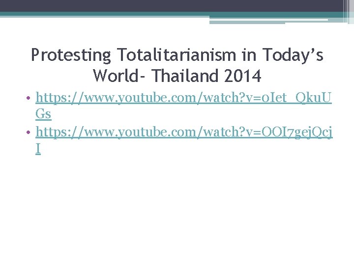 Protesting Totalitarianism in Today’s World- Thailand 2014 • https: //www. youtube. com/watch? v=0 Iet_Qku.