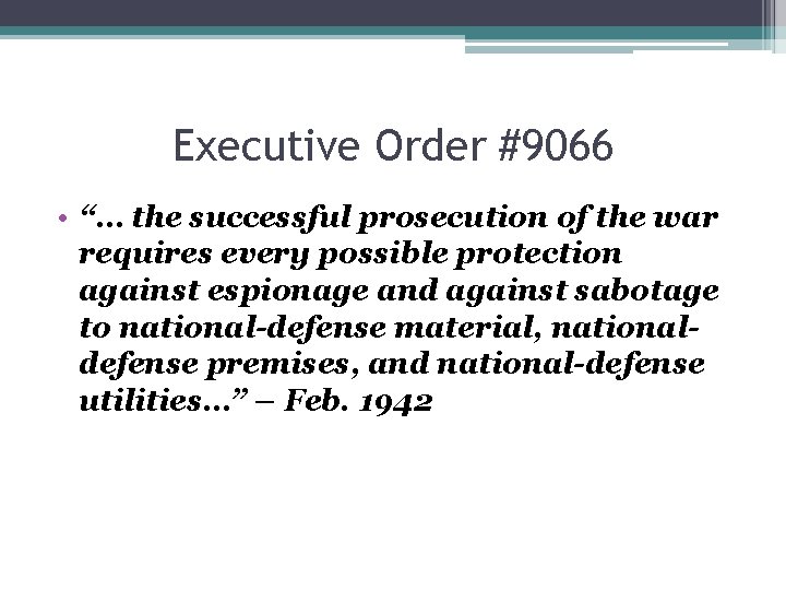 Executive Order #9066 • “… the successful prosecution of the war requires every possible
