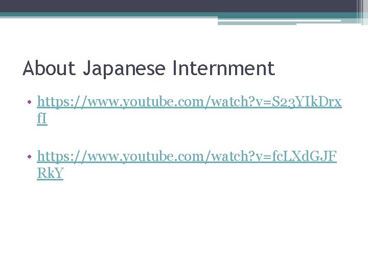 About Japanese Internment • https: //www. youtube. com/watch? v=S 23 YIk. Drx f. I
