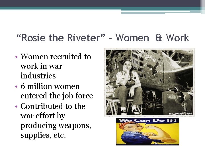 “Rosie the Riveter” – Women & Work • Women recruited to work in war