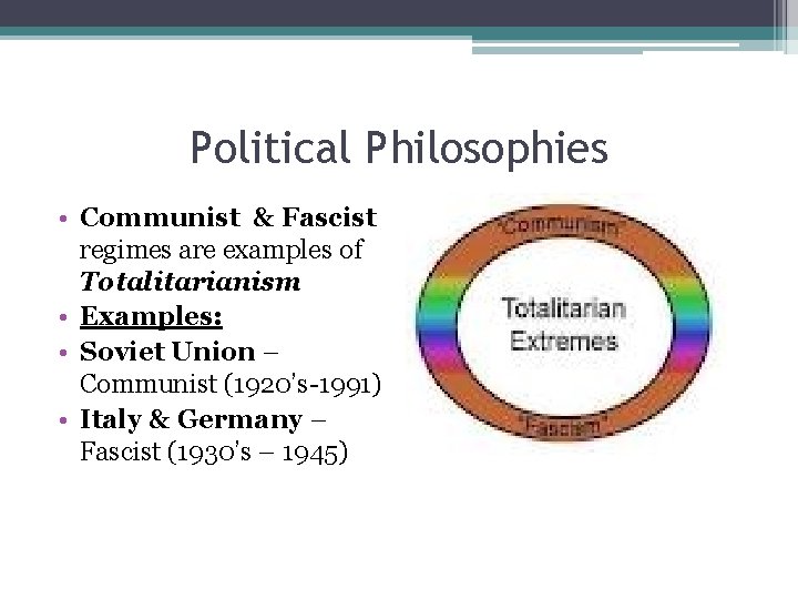 Political Philosophies • Communist & Fascist regimes are examples of Totalitarianism • Examples: •
