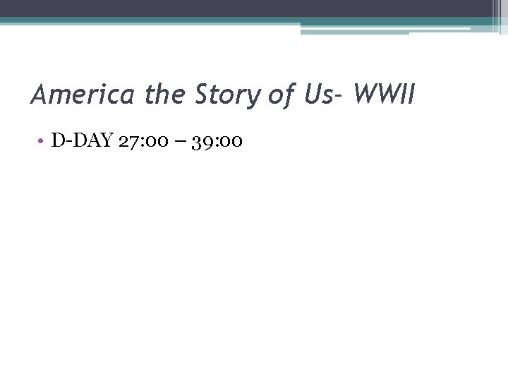 America the Story of Us- WWII • D-DAY 27: 00 – 39: 00 