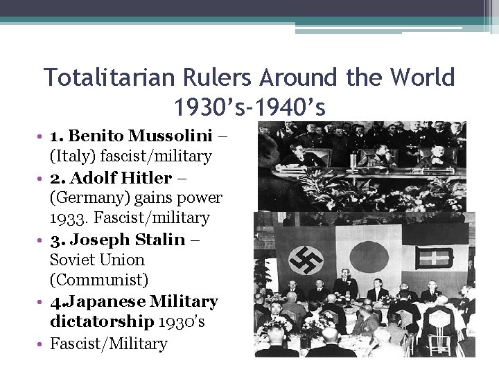 Totalitarian Rulers Around the World 1930’s-1940’s • 1. Benito Mussolini – (Italy) fascist/military •