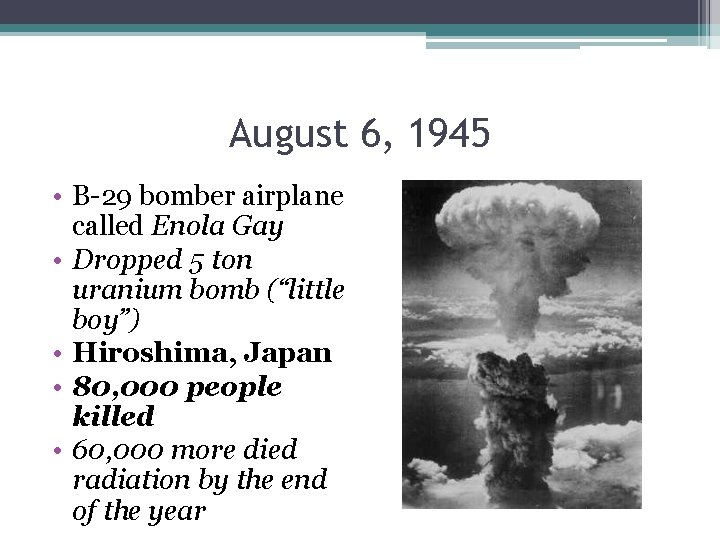 August 6, 1945 • B-29 bomber airplane called Enola Gay • Dropped 5 ton