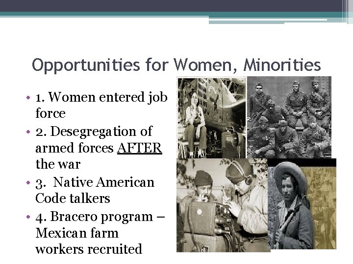 Opportunities for Women, Minorities • 1. Women entered job force • 2. Desegregation of