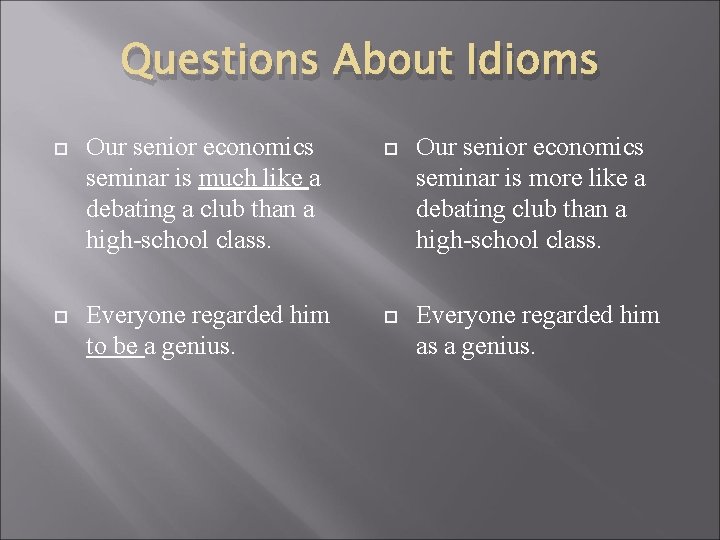 Questions About Idioms Our senior economics seminar is much like a debating a club