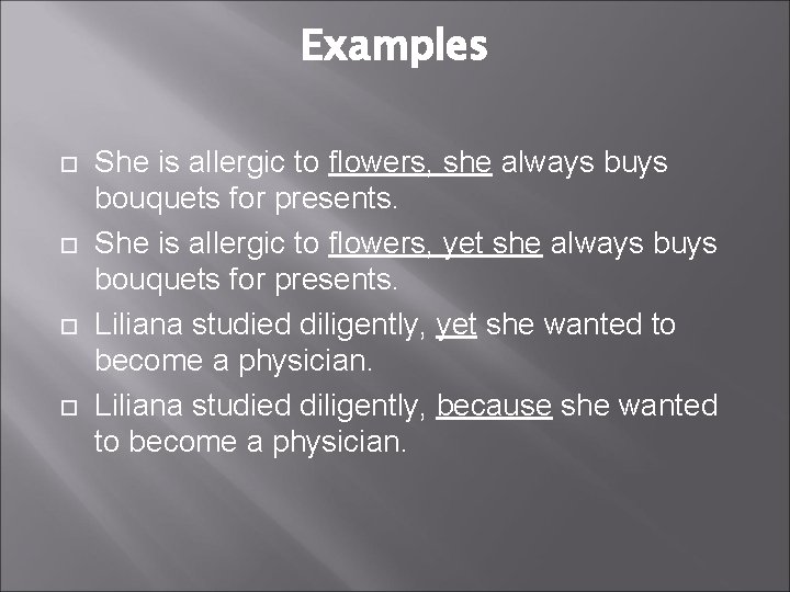 Examples She is allergic to flowers, she always buys bouquets for presents. She is