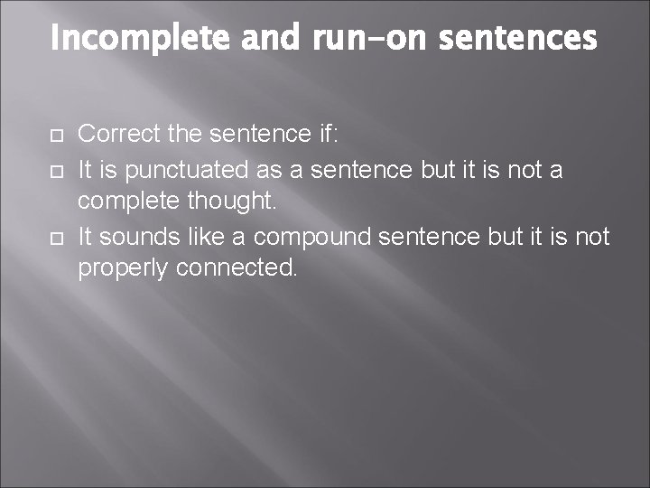 Incomplete and run-on sentences Correct the sentence if: It is punctuated as a sentence